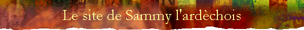 Le site de Sammy l'ard�chois